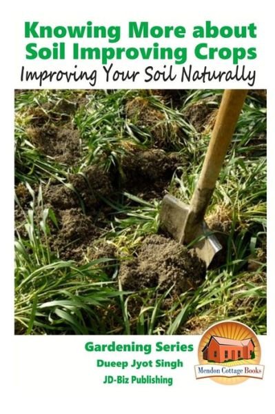Cover for John Davidson · Knowing More about Soil Improving Crops - Improving Your Soil Naturally (Paperback Book) (2015)