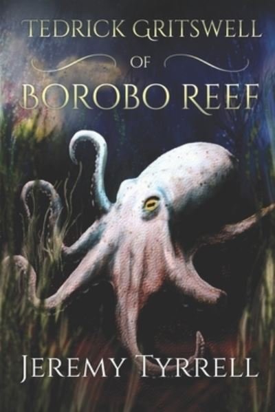 Cover for Jeremy Tyrrell · Tedrick Gritswell of Borobo Reef (Book) (2017)