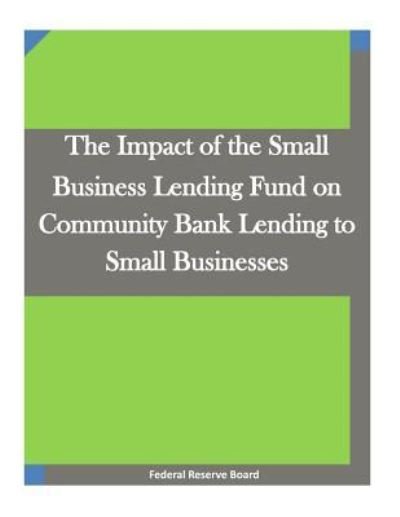 Cover for Federal Reserve Board · The Impact of the Small Business Lending Fund on Community Bank Lending to Small Businesses (Paperback Book) (2015)