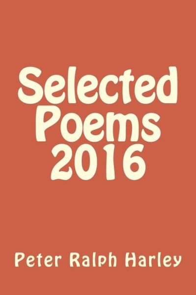 Cover for Peter Ralph Harley · Selected Poems 2016 (Paperback Book) (2016)
