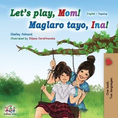 Cover for Shelley Admont · Let's play, Mom! (English Tagalog Bilingual Book) (Paperback Book) (2019)