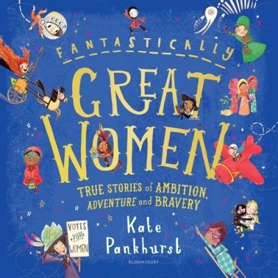 Cover for Kate Pankhurst · Fantastically Great Women: The Bumper 4-in-1 Collection of Over 50 True Stories of Ambition, Adventure and Bravery - Fantastically Great Women (Hardcover Book) (2021)