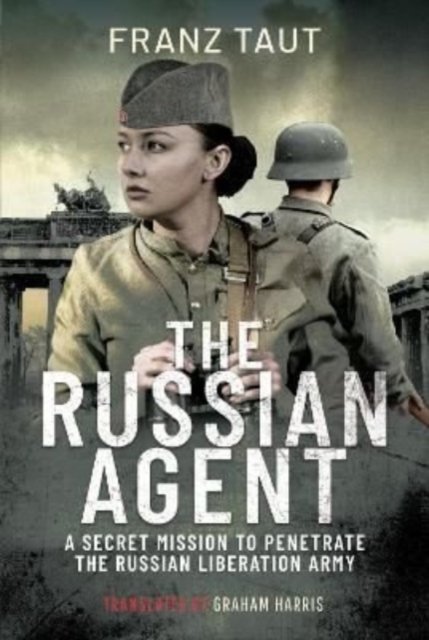 Cover for Franz Taut · The Russian Agent: A Secret Mission To Penetrate the Russian Liberation Army (Hardcover Book) (2022)