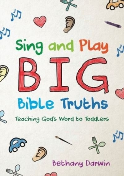 Cover for Bethany Darwin · Sing and Play Big Bible Truths: Teaching God's Word to Toddlers (Paperback Book) (2020)