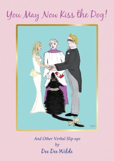 Cover for Dee Dee Wilde · You May Now Kiss the Dog!: And Other Verbal Slip-ups (Paperback Book) (2020)