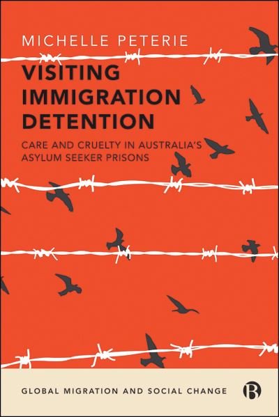 Cover for Peterie, Michelle (The University of Sydney) · Visiting Immigration Detention: Care and Cruelty in Australia’s Asylum Seeker Prisons - Global Migration and Social Change (Hardcover Book) [Abridged edition] (2022)