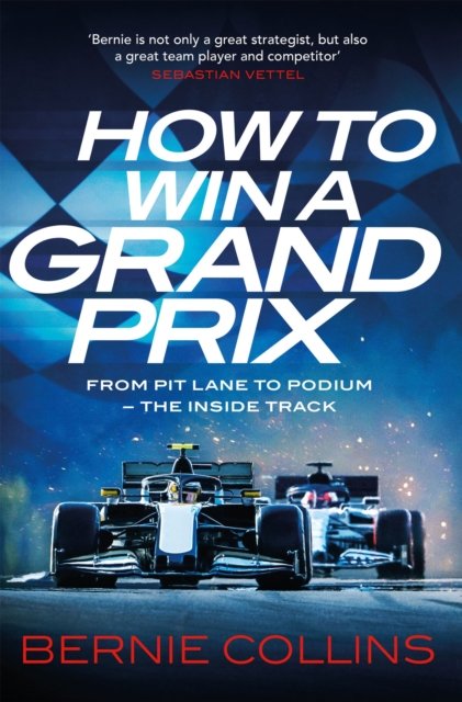 Cover for Bernie Collins · How to Win a Grand Prix: From Pit Lane to Podium - the Inside Track (Paperback Book) (2024)