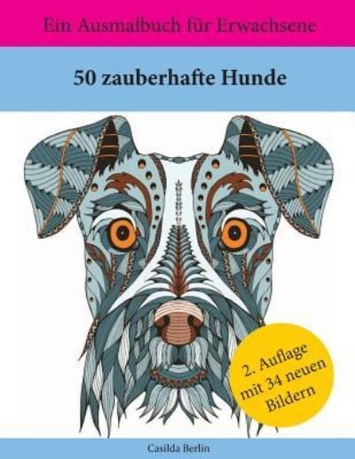 Cover for Casilda Berlin · 50 zauberhafte Hunde : Ein Ausmalbuch für Erwachsene (Paperback Book) (2016)