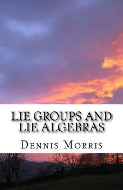 Cover for Dennis Morris · Lie Groups and Lie Algebras (Paperback Book) (2016)