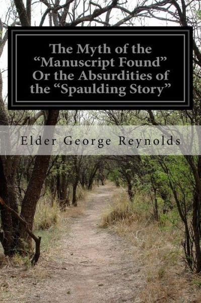 Cover for Elder George Reynolds · The Myth of the "Manuscript Found" Or the Absurdities of the "Spaulding Story" (Paperback Book) (2016)