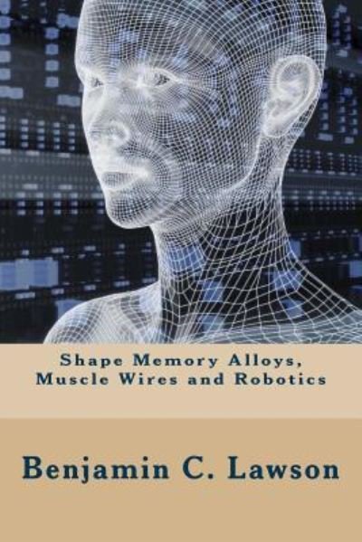 Cover for Antonio Flores-Galea · Shape Memory Alloys, Muscle Wires and Robotics (Paperback Book) (2016)