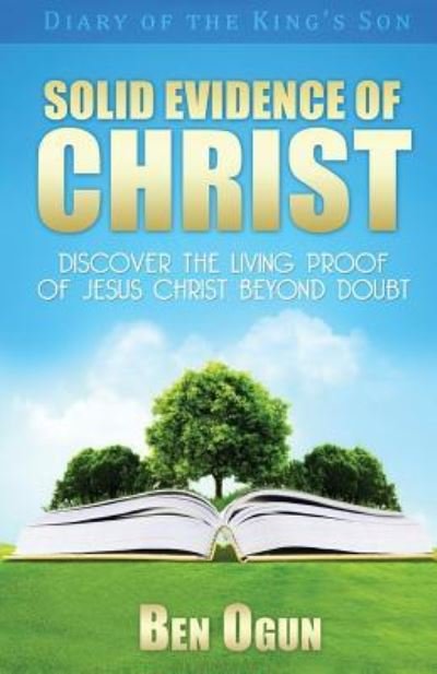 Solid Evidence of Christ - Ben Ogun - 图书 - Createspace Independent Publishing Platf - 9781535009607 - 2016年6月29日