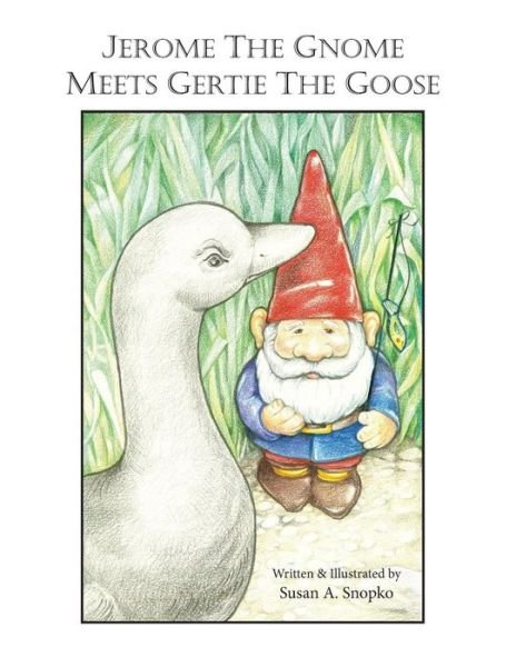 Cover for Susan A. Snopko · Jerome the Gnome Meets Gertie the Goose (Paperback Book) (2016)