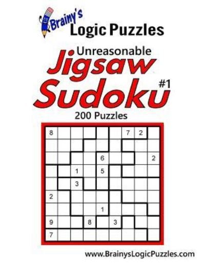 Cover for Brainy's Logic Puzzles · Brainy's Logic Puzzles Unreasonable Jigsaw Sudoku #1 200 Puzzles (Paperback Book) (2016)