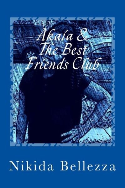 Cover for Nikida Bellezza · Akaia &amp; The Best Friends Club (Paperback Book) (2016)