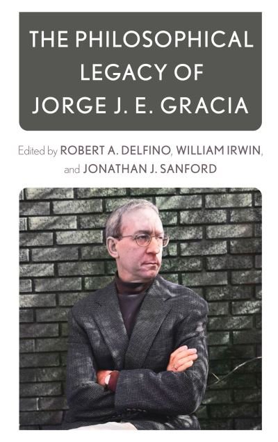 Cover for The Philosophical Legacy of Jorge J. E. Gracia (Hardcover Book) (2022)