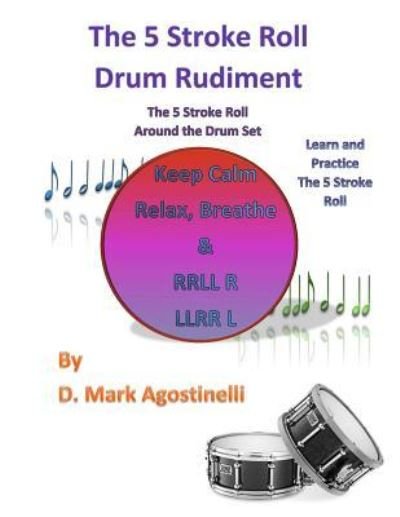 The 5 Stroke Roll Drum Rudiment - D. Mark Agostinelli - 图书 - Createspace Independent Publishing Platf - 9781539733607 - 2016年10月22日