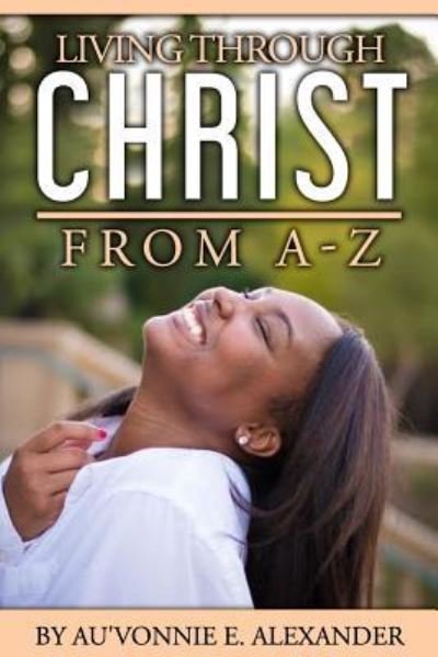 Cover for Au'vonnie/A Erlene/E Alexander · Living Through Christ From A-Z (Paperback Book) (2016)