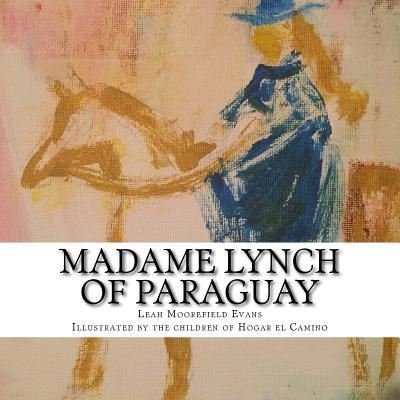 Cover for Leah Moorefield Evans · Madame Lynch of Paraguay (Paperback Book) (2016)