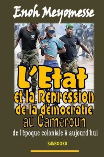 Cover for Enoh Meyomesse · L'Etat et la repression de la democratie au Cameroun (Paperback Book) (2016)