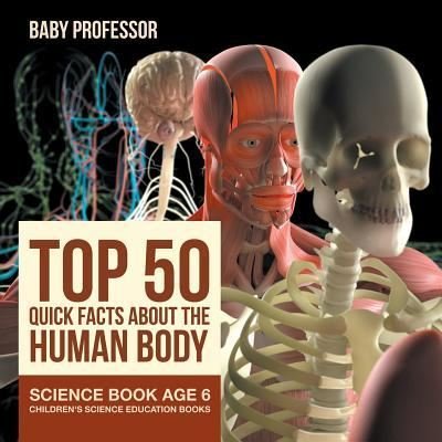 Cover for Baby Professor · Top 50 Quick Facts About the Human Body - Science Book Age 6 Children's Science Education Books (Paperback Book) (2017)