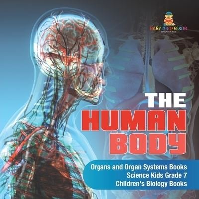Cover for Baby Professor · The Human Body Organs and Organ Systems Books Science Kids Grade 7 Children's Biology Books (Paperback Book) (2020)