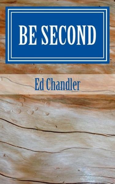 Cover for Ed Chandler · Be Second (Paperback Book) (2017)