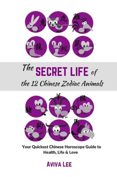 Cover for Aviva Lee · The Secret Life of the 12 Chinese Zodiac Animals (Paperback Book) (2017)