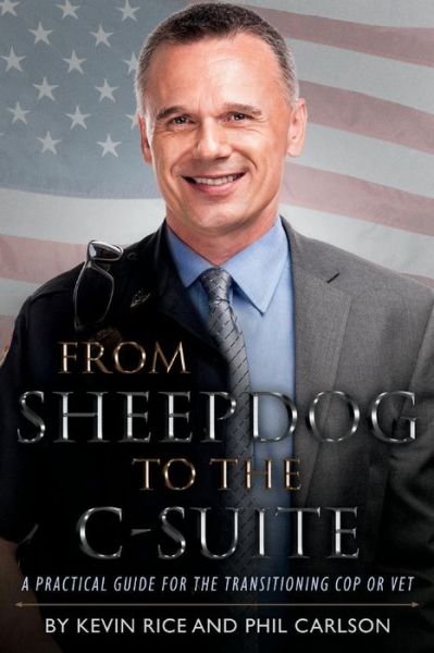 Cover for Kevin Rice · From Sheepdog to the C-Suite: A Practical Guide for the Transitioning Cop or Vet (Paperback Book) (2019)