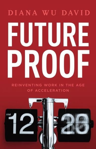 Cover for Diana Wu David · Future Proof Reinventing Work in the Age of Acceleration (Paperback Book) (2019)