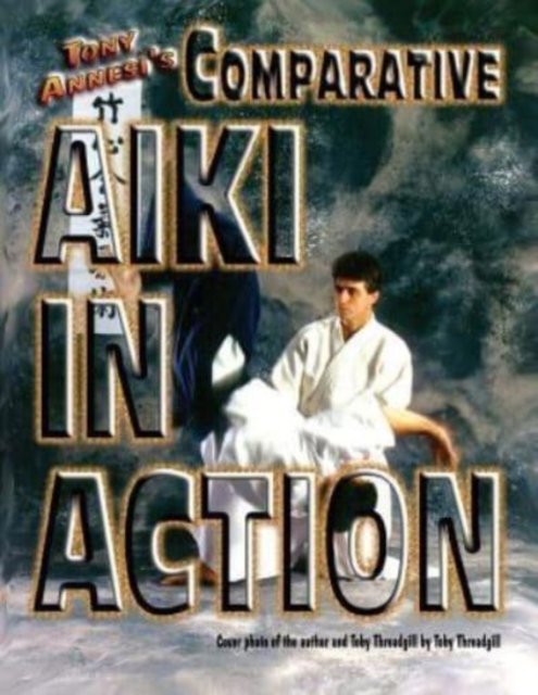 Cover for Tony Annesi · Comparative Aiki in Action (Paperback Book) (2017)