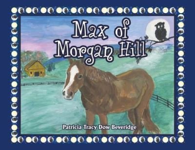 Cover for Patricia Tracy Dow Beveridge · Max of Morgan Hill (Paperback Book) (2018)