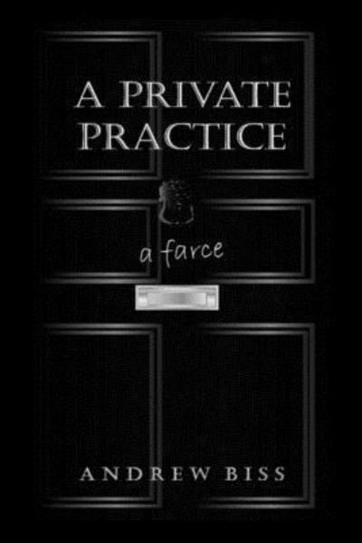 A Private Practice - Andrew Biss - 图书 - Createspace Independent Publishing Platf - 9781546928607 - 2017年6月5日