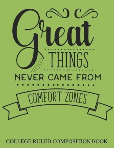 Cover for Charlotte K Devost · College Ruled Composition Book Green Great Things Never Came From Comfort Zones (Paperback Book) (2017)