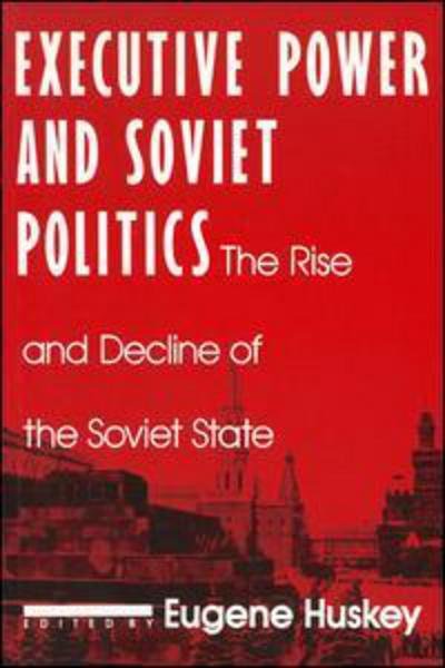 Cover for Eugene Huskey · Executive Power and Soviet Politics (Paperback Book) (1992)
