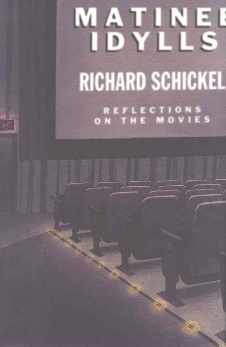 Cover for Richard Schickel · Matinee Idylls: Reflections on the Movies (Hardcover Book) (1999)