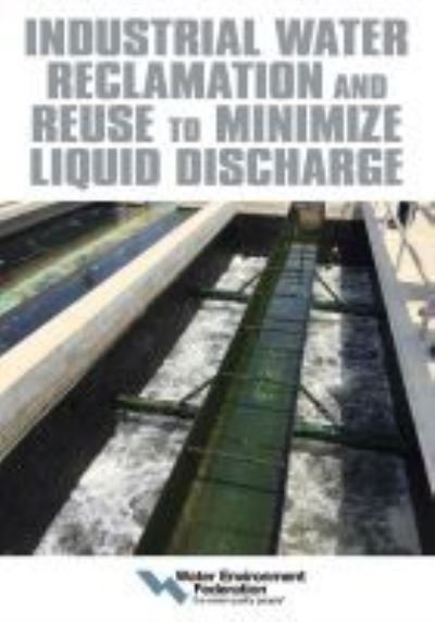 Cover for Water Environment Federation · Industrial Water Reclamation and Reuse to Minimize Liquid Discharge (Paperback Book) (2021)