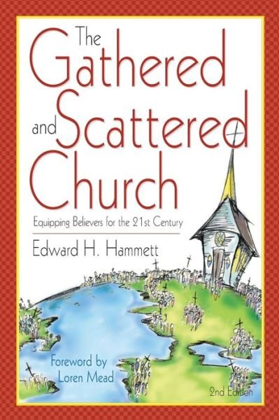 Cover for Edward H Hammett · The Gathered and Scattered Church: Equipping Believers for the 21st Century (Paperback Book) (2015)