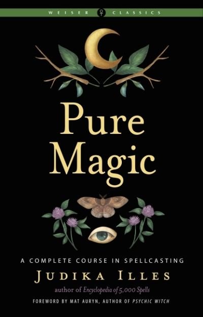 Cover for Judika Illes · Pure Magic: A Complete Course in Spellcasting - Weiser Classics Series (Paperback Book) [2 Revised edition] (2022)