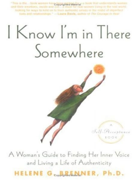 Cover for Helene Brenner · I Know I'm in There Somewhere: a Woman's Guide to Finding Her Inner Voice and Living a Life of Authenticity (Paperback Book) (2004)
