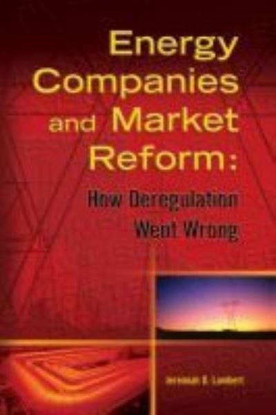Cover for Jeremiah Lambert · Energy Companies and Market Reform: How Deregulation Went Wrong (Hardcover Book) (2006)