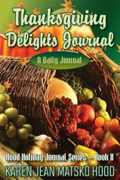 Cover for Karen Jean Matsko Hood · Thanksgiving Delights Journal: A Daily Journal - Hood Holiday Journal (Paperback Book) (2014)