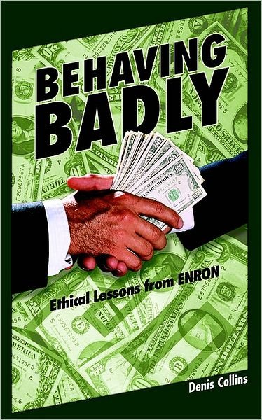 Cover for Denis Collins · Behaving Badly: Ethical Lessons from Enron (Paperback Book) (2006)