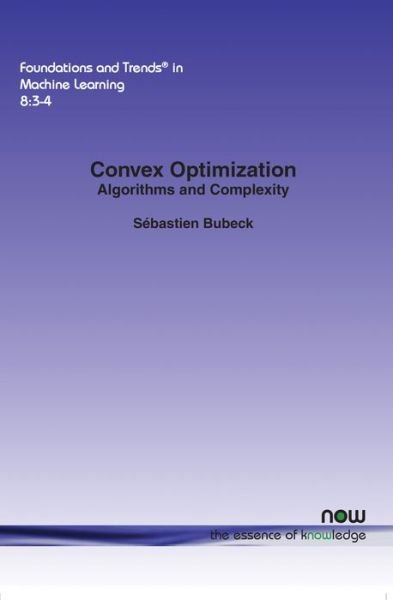 Cover for Sebastien Bubeck · Convex Optimization: Algorithms and Complexity - Foundations and Trends® in Machine Learning (Paperback Book) (2015)