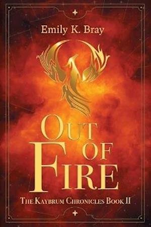 Cover for Emily K Bray · Out of Fire - Kaybrum Chronicles (Paperback Book) [Large type / large print edition] (2025)