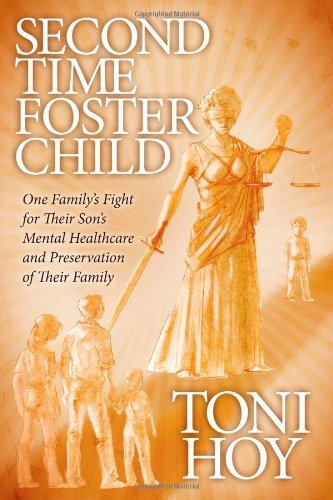 Cover for Toni Hoy · Second Time Foster Child: How One Family Adopted a Fight Against the State for their Son's Mental Healthcare while Preserving their Family (Paperback Book) (2012)