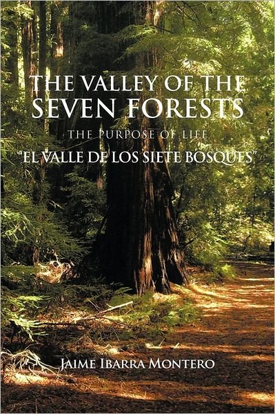Cover for Jaime Ibarra Montero · The Valley of the Seven Forests the Purpose of Life "El Valle De Los Siete Bosques" (Paperback Book) (2011)