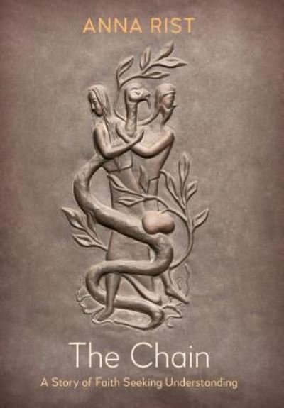 Cover for Rist, Anna (Independent Scholar UK) · The Chain: A Story of Faith Seeking Understanding (Hardcover Book) (2017)