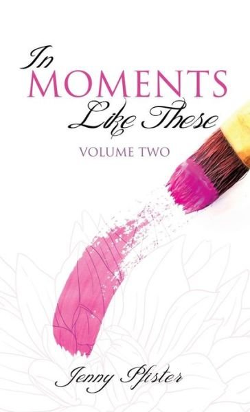 Cover for Jenny Pfister · In Moments Like These Volume Two (Hardcover Book) (2013)