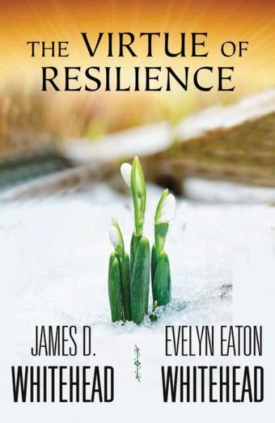 Cover for James D. Whitehead · The Virtue of Resilience (Paperback Book) (2015)